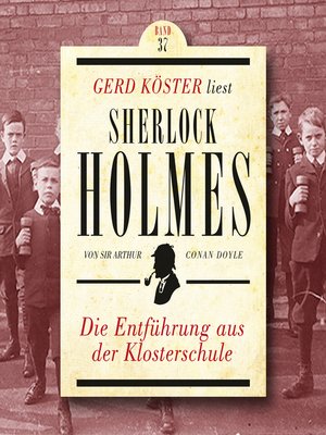 cover image of Die Entführung aus der Klosterschule--Gerd Köster liest Sherlock Holmes, Band 37